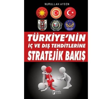 Türkiye'nin İç ve Dış Tehditlerine Stratejik Bakış Türkiye'nin İç ve Dış Tehditlerine Stratejik Bakış