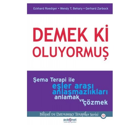 Demek ki Oluyormuş Şema Terapi ile Eşler Arası Anlaşmazlıkları Anlamak ve Çözmek Demek ki Oluyormuş Şema Terapi ile Eşler Arası Anlaşmazlıkları Anlamak ve Çözmek