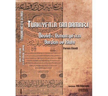 Türkiye'nin Can Damarı - Devlet-i Osmaniye'nin Borçları ve Islahı Türkiye'nin Can Damarı - Devlet-i Osmaniye'nin Borçları ve Islahı