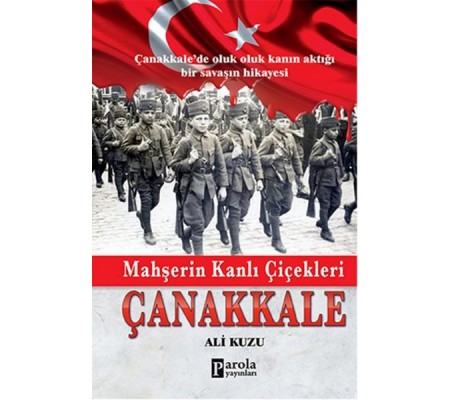 Mahşerin Kanlı Çiçekleri Çanakkale Mahşerin Kanlı Çiçekleri Çanakkale