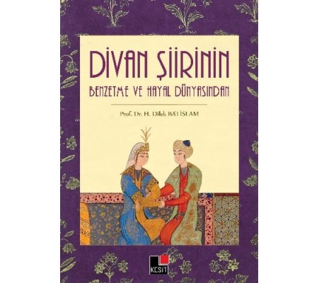 Divan Şiirinin Benzetme ve Hayal Dünyasından Divan Şiirinin Benzetme ve Hayal Dünyasından