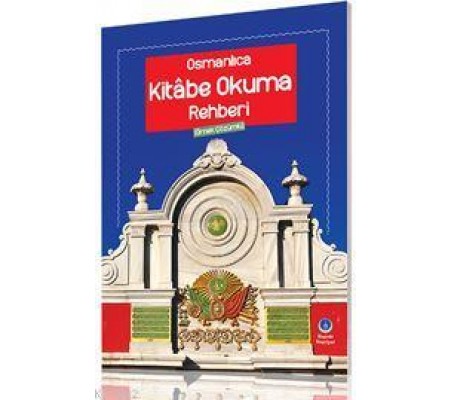 Osmanlıca Kitabe Okuma Rehberi (Örnek Çözümlü) Osmanlıca Kitabe Okuma Rehberi (Örnek Çözümlü)