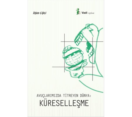 Avuçlarımızda Titreyen Dünya - Küreselleşme Avuçlarımızda Titreyen Dünya - Küreselleşme