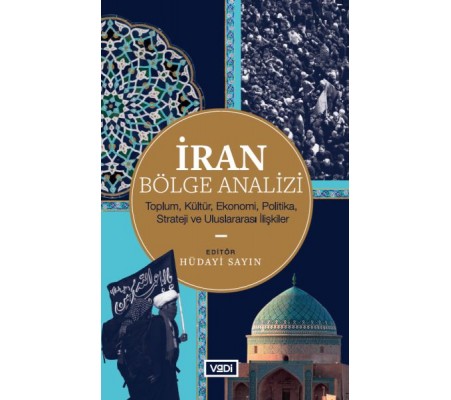 İran Bölge Analizi - Toplum, Kültür, Ekonomi, Politika, Strateji ve Uluslararası İlişkiler