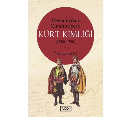 Osmanlı’dan Cumhuriyet’e Kürt Kimliği 1900-1920 Osmanlı’dan Cumhuriyet’e Kürt Kimliği 1900-1920