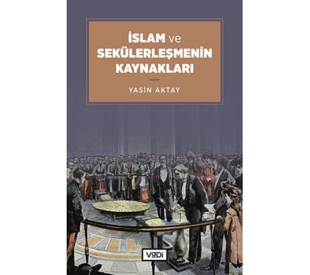 İslam ve Sekülerleşmenin Kaynakları İslam ve Sekülerleşmenin Kaynakları