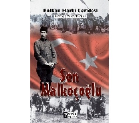 Son Malkoçoğlu Balkan Harbi Ceridesi Son Malkoçoğlu Balkan Harbi Ceridesi
