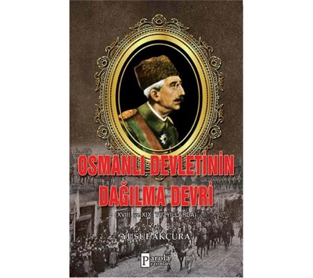 Osmanlı Devletinin Dağılma Devri XVIII. Ve XIX Yüzyıllarda Osmanlı Devletinin Dağılma Devri XVIII. Ve XIX Yüzyıllarda