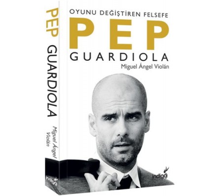 Pep Guardiola: Oyunu Değiştiren Felsefe