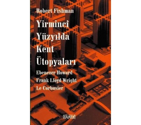 Yirminci Yüzyılda Kent Ütopyaları Yirminci Yüzyılda Kent Ütopyaları
