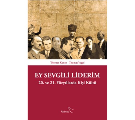 Ey Sevgili Liderim 20. ve 21. Yüzyıllarda Kişi Kültü Ey Sevgili Liderim 20. ve 21. Yüzyıllarda Kişi Kültü