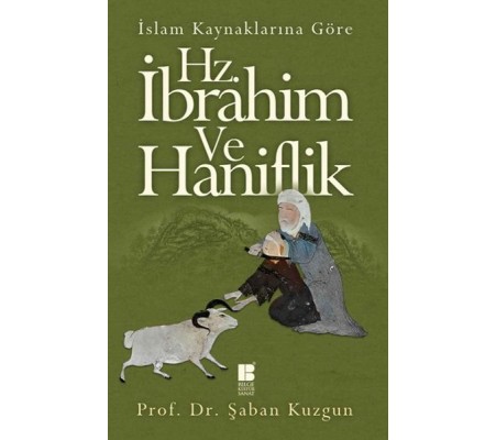 İslam Kaynaklarına Göre Hz. İbrahim ve Hanifilik İslam Kaynaklarına Göre Hz. İbrahim ve Hanifilik