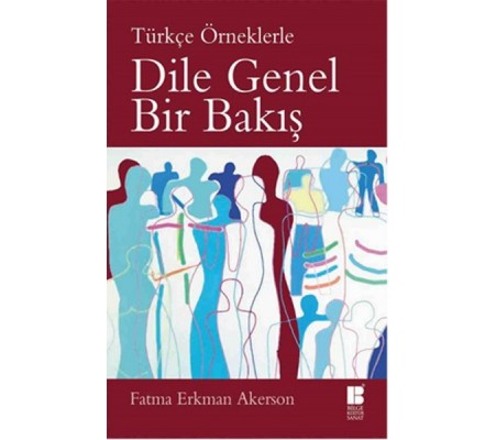 Türkçe Örneklerle Dile Genel Bir Bakış Türkçe Örneklerle Dile Genel Bir Bakış