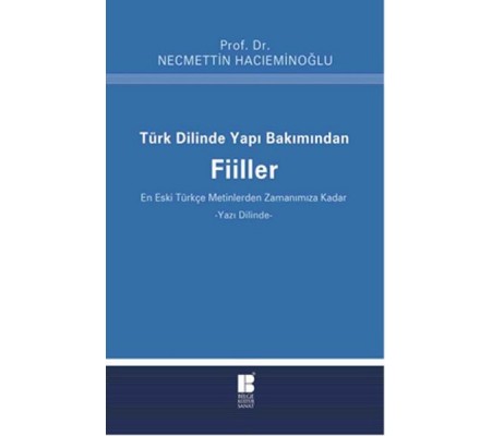 Türk Dilinde Yapı Bakımından Fiiller (En Eski Türkçe Metinlerden Zamanımıza Kadar) Türk Dilinde Yapı Bakımından Fiiller (En Eski Türkçe Metinlerden Zamanımıza Kadar)