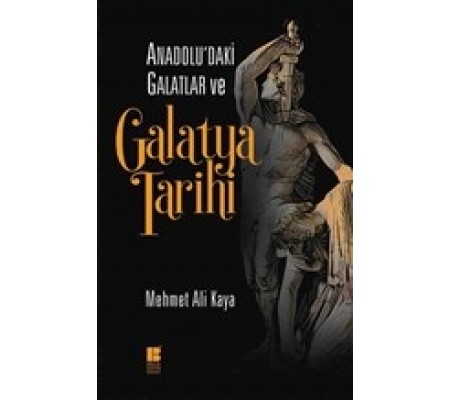 Anadolu'daki Galatlar ve Galatya Tarihi Anadolu'daki Galatlar ve Galatya Tarihi