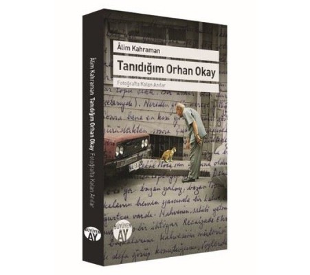 Tanıdığım Orhan Okay - Fotoğrafta Kalan Anılar Tanıdığım Orhan Okay - Fotoğrafta Kalan Anılar