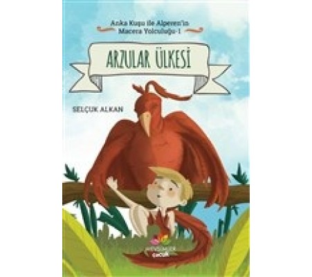 Arzular Ülkesi - Anka Kuşu ile Alperen'in Macera Yolculuğu 1 Arzular Ülkesi - Anka Kuşu ile Alperen'in Macera Yolculuğu 1