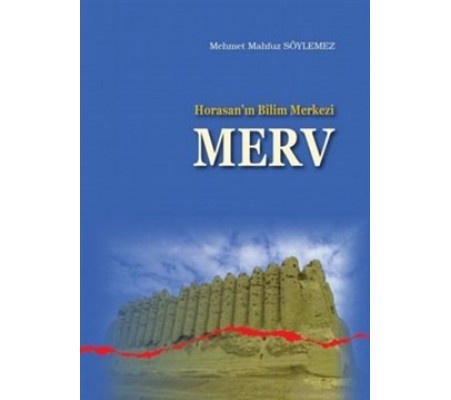 Horasan’ın Bilim Merkezi Merv Horasan’ın Bilim Merkezi Merv