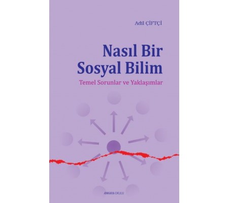 Nasıl Bir Sosyal Bilim Temel Sorunlar ve Yaklaşımlar Nasıl Bir Sosyal Bilim Temel Sorunlar ve Yaklaşımlar