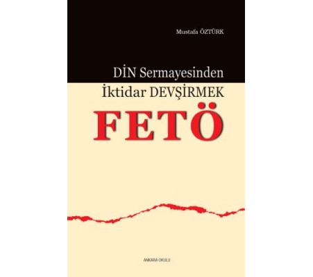 Din Sermayesinden İktidar Devşirmek: FETÖ Din Sermayesinden İktidar Devşirmek: FETÖ