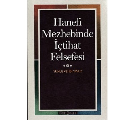 Hanefi Mezhebinde İçtihat Felsefesi Hanefi Mezhebinde İçtihat Felsefesi