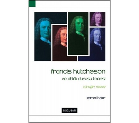 Francis Hutcheson ve Ahlak Duyusu Teorisi Francis Hutcheson ve Ahlak Duyusu Teorisi