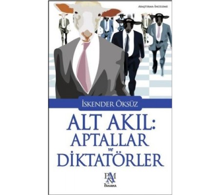 Alt Akıl: Aptallar ve Diktatörler Alt Akıl: Aptallar ve Diktatörler