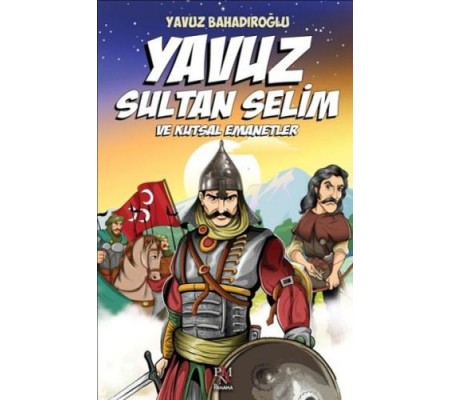 Yavuz Sultan Selim ve Kutsal Emanetler (Çocuk) Yavuz Sultan Selim ve Kutsal Emanetler (Çocuk)