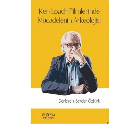 Ken Loach Filmlerinde Mücadelenin Arkeolojisi Ken Loach Filmlerinde Mücadelenin Arkeolojisi
