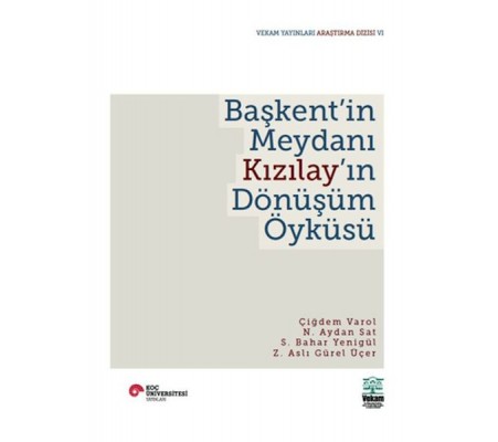 Başkent'in Meydanı Kızılay'ın Dönüşüm Öyküsü Başkent'in Meydanı Kızılay'ın Dönüşüm Öyküsü