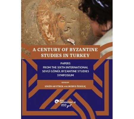 A Century of Byzantine Studies in Turkey A Century of Byzantine Studies in Turkey