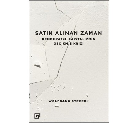 Satın Alınan Zaman Demokratik Kapitalizmin Gecikmiş Krizi Satın Alınan Zaman Demokratik Kapitalizmin Gecikmiş Krizi