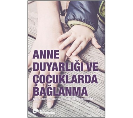 Anne Duyarlığı ve Çocuklarda Bağlanma Anne Duyarlığı ve Çocuklarda Bağlanma
