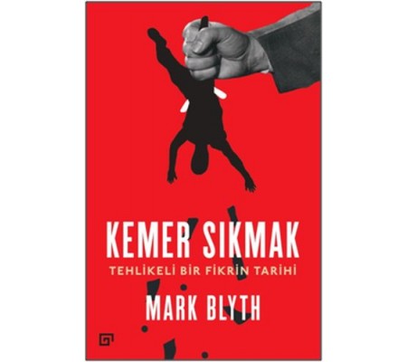 Kemer Sıkmak - Tehlikeli Bir Fikrin Tarihi Kemer Sıkmak - Tehlikeli Bir Fikrin Tarihi