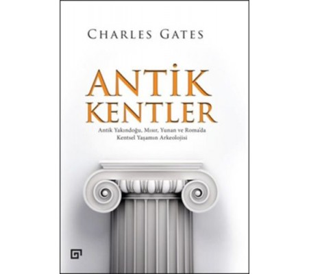 Antik Kentler Antik Yakındoğu, Mısır, Yunan ve Roma’da Kentsel Yaşamın Arkeolojisi Antik Kentler Antik Yakındoğu, Mısır, Yunan ve Roma’da Kentsel Yaşamın Arkeolojisi