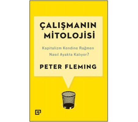 Çalışmanın Mitolojisi: Kapitalizm Kendine Rağmen Nasıl Ayakta Kalıyor? Çalışmanın Mitolojisi: Kapitalizm Kendine Rağmen Nasıl Ayakta Kalıyor?