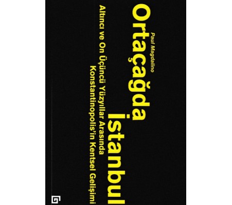 Ortaçağda İstanbul - Altıncı ve On Üçüncü Yüzyıllar Arasında Konstantinopolis'in Kentsel Gelişimi Ortaçağda İstanbul - Altıncı ve On Üçüncü Yüzyıllar Arasında Konstantinopolis'in Kentsel Gelişimi