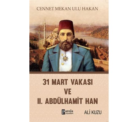 31 Mart Vakası ve 2. Abdülhamid 31 Mart Vakası ve 2. Abdülhamid