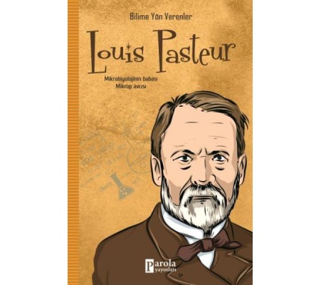 Bilime Yön Verenler: Louis Pasteur Bilime Yön Verenler: Louis Pasteur