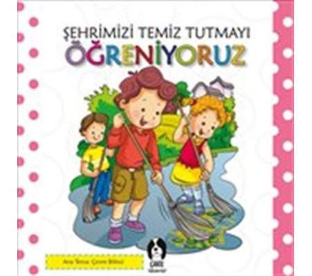Şehrimizi Temiz Tutmayı Öğreniyoruz