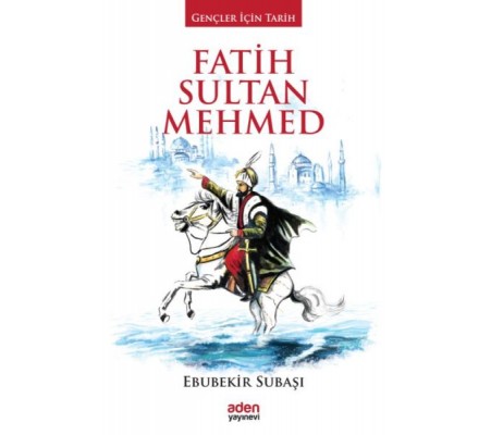 Gençler İçin Tarih - Fatih Sultan Mehmed (Ciltli) Gençler İçin Tarih - Fatih Sultan Mehmed (Ciltli)
