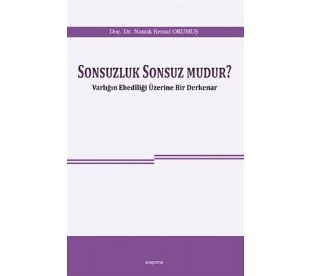 Sonsuzluk Sonsuz Mudur? - Varlığın Ebediliği Üzerine Bir Derkenar Sonsuzluk Sonsuz Mudur? - Varlığın Ebediliği Üzerine Bir Derkenar