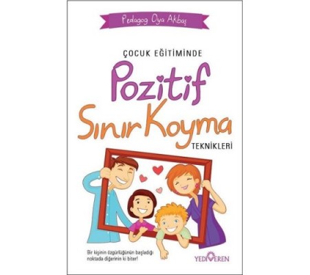 Çocuk Eğitiminde Pozitif Sınır Koyma Teknikleri Çocuk Eğitiminde Pozitif Sınır Koyma Teknikleri
