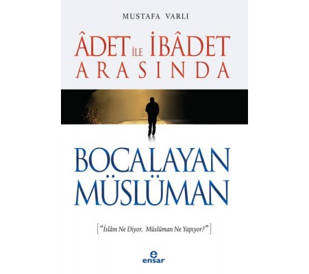 Adet ile İbadet Arasında Bocalayan Müslüman