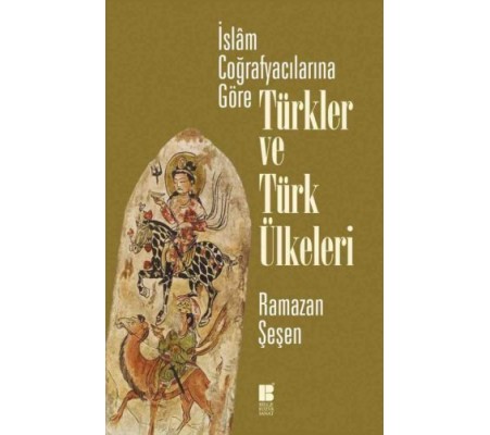 İslam Coğrafyacılarına Göre Türkler ve Türk Ülkeleri İslam Coğrafyacılarına Göre Türkler ve Türk Ülkeleri