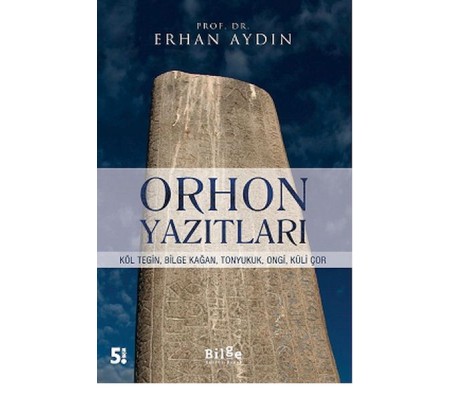 Orhon Yazıtları - Köl Tegin, Bilge Kağan, Tonyukuk,Ongi,Küli Çor