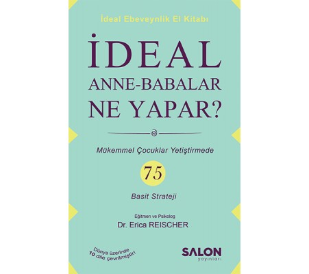İdeal Anne Babalar Ne Yapar? - Mükemmel Çocuklar Yetiştirmede 75 Basit Strateji İdeal Anne Babalar Ne Yapar? - Mükemmel Çocuklar Yetiştirmede 75 Basit Strateji