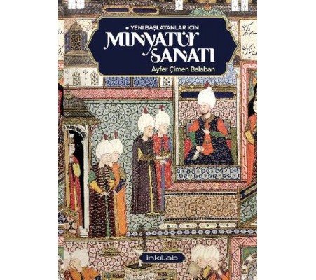 Yeni Başlayanlar İçin Minyatür Sanatı Yeni Başlayanlar İçin Minyatür Sanatı