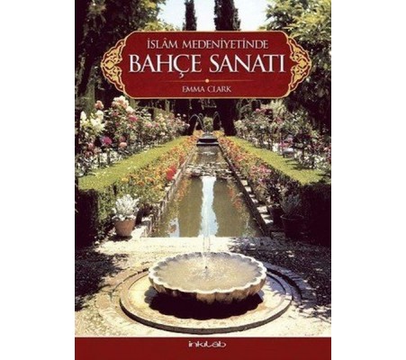 İslam Medeniyetinde Bahçe Sanatı(Ciltli) İslam Medeniyetinde Bahçe Sanatı(Ciltli)