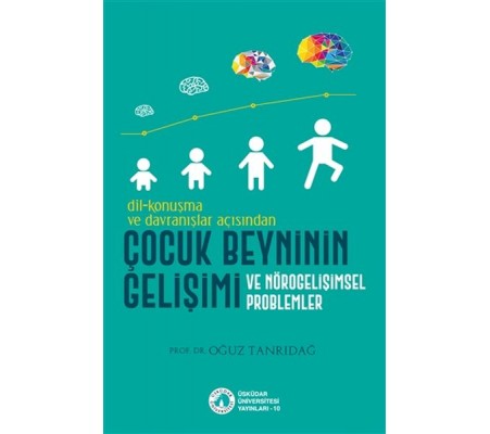 Dil-Konuşma ve Davranışlar Açısından Çocuk Beyninin Gelişimi ve Nörogelişimsel Problemler